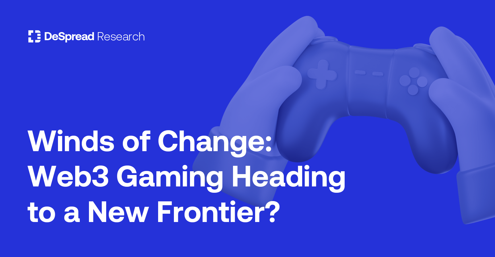 Winds Of Change: Web3 Gaming Heading to a New Frontier? - DeSpread Research